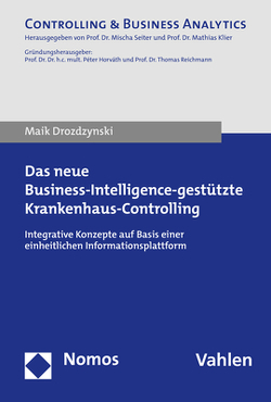 Das neue Business-Intelligence-gestützte Krankenhaus-Controlling von Drozdzynski,  Maik