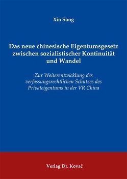 Das neue chinesische Eigentumsgesetz zwischen sozialistischer Kontinuität und Wandel von Song,  Xin