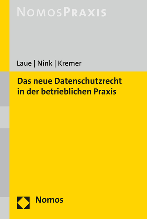 Das neue Datenschutzrecht in der betrieblichen Praxis von Kremer,  Sascha, Laue,  Philip, Nink,  Judith
