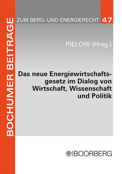 Das neue Energiewirtschaftsgesetz im Dialog von Wirtschaft, Wissenschaft und Politik von Pielow,  Johann-Christian