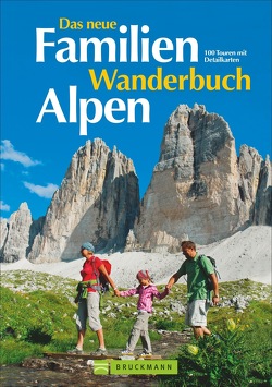 Das neue Familien Wanderbuch Alpen von Bauregger,  Heinrich, Föger,  Manfred, Freiberger,  Peter, Hüsler,  Eugen E., Hüsler,  Hildegard, Irlinger,  Bernhard, Mertz,  Peter, Pröttel,  Michael