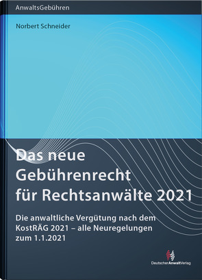 Das neue Gebührenrecht für Rechtsanwälte 2021 von Schneider,  Norbert