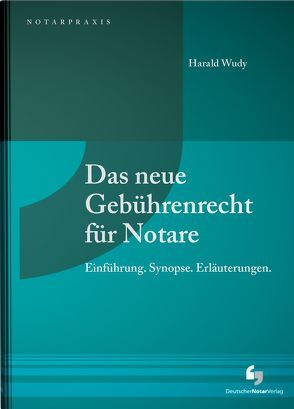 Das neue Gebührenrecht für Notare von Wudy,  Harald