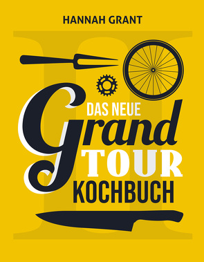 Das neue Grand Tour Kochbuch 2.0 von Beune,  Andreas, Grant,  Hannah