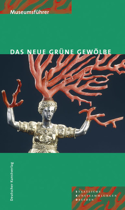 Das Neue Grüne Gewölbe von Kappel,  Jutta, Staatliche Kunstsammlungen Dresden, Weinhold,  Ulrike