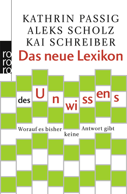 Das neue Lexikon des Unwissens von Passig,  Kathrin, Scholz,  Aleks, Schreiber,  Kai