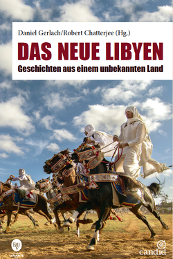 Das neue Libyen von Chatterjee,  Robert, Gerlach,  Daniel