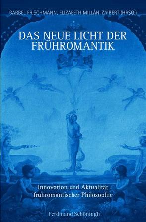 Das neue Licht der Frühromantik von Frischmann,  Bärbel, Millán-Zaibert,  Elizabeth