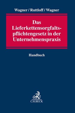 Das Lieferkettensorgfaltspflichtengesetz in der Unternehmenspraxis von Bicker,  Eike, Denzel,  Ulrich, Hahn,  Matthias, Hertfelder,  Johannes, Holtz,  Rudolph, Kappler,  Lisa, König,  Marco, Neun,  Andreas, Reischl,  Marcus, Rothenburg,  Vera, Ruttloff,  Marc, Schuler,  Florian, Schulga,  Rebecca, Skoupil,  Christoph, Sturm,  Frauke, Wagner,  Eric, Wagner,  Simon, Wehlau,  Andreas, Wilske,  Stephan