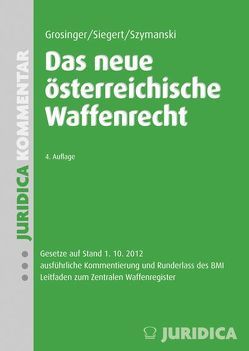 Das neue österreichische Waffenrecht von Grosinger,  Walter, Siegert,  Jürgen, Szymanski,  Wolf