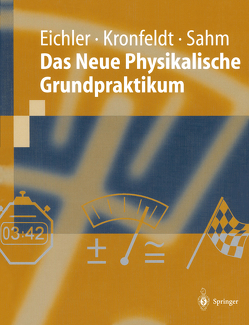 Das Neue Physikalische Grundpraktikum von Eichler,  Hans Joachim, Kronfeldt,  Heinz-Detlef, Sahm,  Jürgen