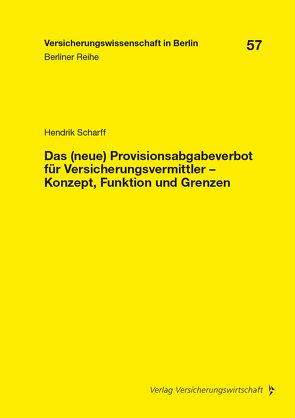 Das (neue) Provisionsabgabeverbot für Versicherungsvermittler – Konzept, Funktion und Grenzen von Armbrüster,  Christian, Baumann,  Horst, Brömmelmeyer,  Christoph, Gründl,  Helmut, Scharff,  Hendrik, Schirmer,  Helmut, Schwintowski,  Hans-Peter