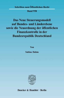 Das Neue Steuerungsmodell auf Bundes- und Länderebene sowie die Neuordnung der öffentlichen Finanzkontrolle in der Bundesrepublik Deutschland. von Dahm,  Sabine