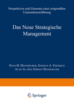Das Neue Strategische Management von Al-Ani,  Ayad, Friedrich,  Stephan A., Handlbauer,  Gernot, Hinterhuber,  Hans H.