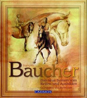 Das neue System vom Reiten und Ausbilden von Baucher,  François, von Stetten,  Christian Kristen