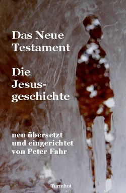 Das Neue Testament – Die Jesusgeschichte von Fahr,  Peter