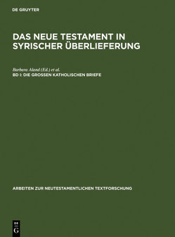 Das Neue Testament in syrischer Überlieferung / Die Großen Katholischen Briefe von Aland,  Barbara, Juckel,  Andreas