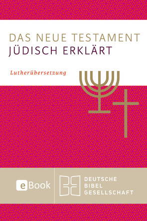 Das Neue Testament – jüdisch erklärt von Kraus,  Wolfgang, Müller,  Monika, Raithel,  Jan, Tilly,  Michael, Töllner,  Axel
