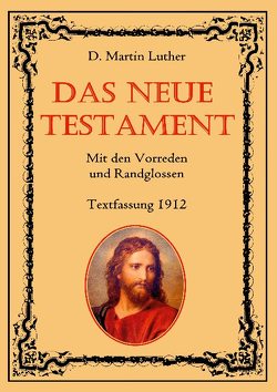 Das Neue Testament. Mit den Vorreden und Randglossen. Textfassung 1912. von Eibisch,  Conrad, Luther,  D. Martin