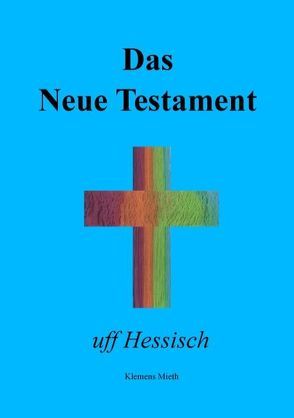 Das Neue Testament uff Hessisch von Mieth,  Klemens