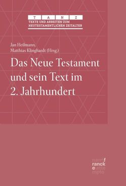 Das Neue Testament und sein Text im 2. Jahrhundert von Heilmann,  Jan, Klinghardt,  Matthias