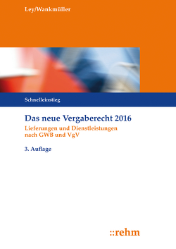 Das neue Vergaberecht 2016 – Schnelleinstieg von Ley,  Rudolf, Wankmüller,  Michael