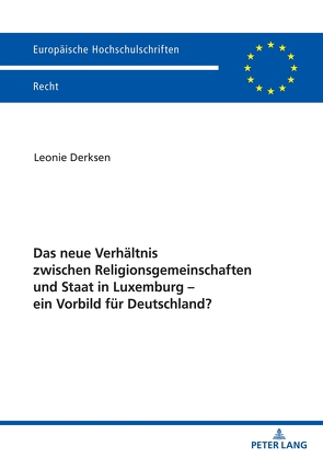 Das neue Verhältnis zwischen Religionsgemeinschaften und Staat in Luxemburg – ein Vorbild für Deutschland? von Derksen,  Leonie