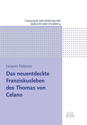 Das neuentdeckte Franziskusleben des Thomas von Celano von Dalarun,  Jacques, Lehmann,  Leonhard, Schneider,  Johannes
