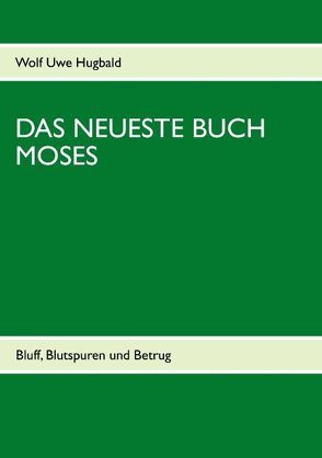 Das neueste Buch Moses von Hugbald,  Wolf Uwe