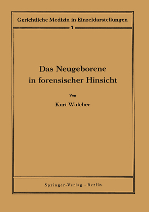 Das Neugeborene in forensischer Hinsicht von Meixner,  K., Merkel,  H., Schneider,  Ph., Timm,  Fr., Walcher,  K., Walcher,  Kurt, Zangger,  H.