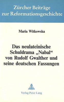 Das neulateinische Schuldrama «Nabal» von Rudolf Gwalther und seine deutschen Fassungen