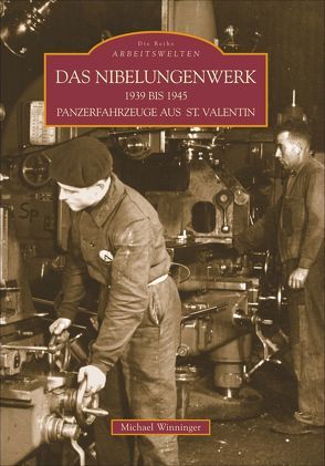 Das Nibelungenwerk 1938 bis 1945 von Winninger,  Michael