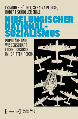 Das ›Nibelungische‹ und der Nationalsozialismus von Büchli,  Lysander, Plotke,  Seraina, Schöller,  Robert