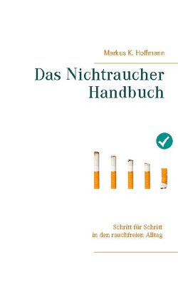 Das Nichtraucher Handbuch von Hoffmann,  Markus K.