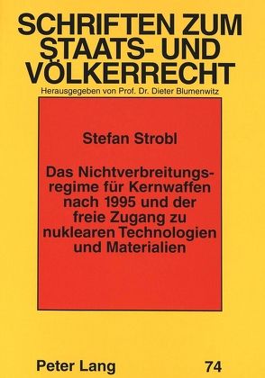 Das Nichtverbreitungsregime für Kernwaffen nach 1995 und der freie Zugang zu nuklearen Technologien und Materialien von Strobl,  Stefan