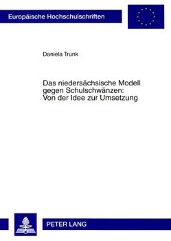 Das niedersächsische Modell gegen Schulschwänzen: Von der Idee zur Umsetzung von Trunk,  Daniela