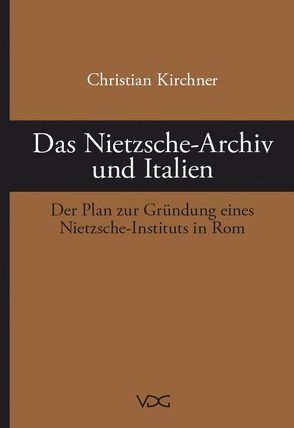 Das Nietzsche-Archiv und Italien von Kirchner,  Christian, Ulbricht,  Justus H