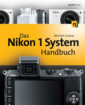 Das Nikon 1 System Handbuch von Gradias,  Michael