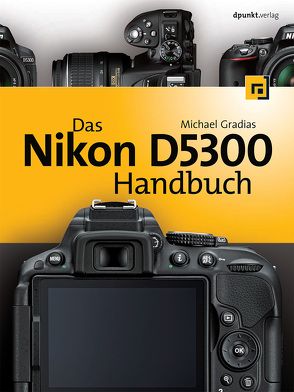 Das Nikon D5300 Handbuch von Gradias,  Michael