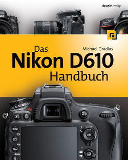 Das Nikon D610 Handbuch von Gradias,  Michael