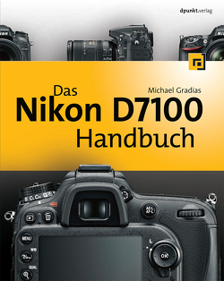 Das Nikon D7100 Handbuch von Gradias,  Michael