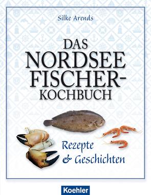 Das Nordseefischer-Kochbuch von Arends,  Silke