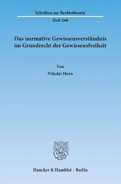 Das normative Gewissensverständnis im Grundrecht der Gewissensfreiheit. von Horn,  Nikolai