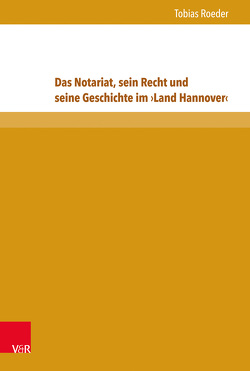 Das Notariat, sein Recht und seine Geschichte im ›Land Hannover‹ von Roeder,  Tobias