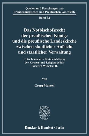 Das Notbischofsrecht der preußischen Könige und die preußische Landeskirche zwischen staatlicher Aufsicht und staatlicher Verwaltung. von Manten,  Georg