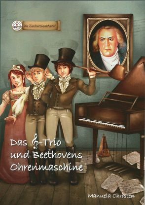Das Notenschlüssel-Trio und Beethovens Ohrenmaschine von Christen,  Manuela