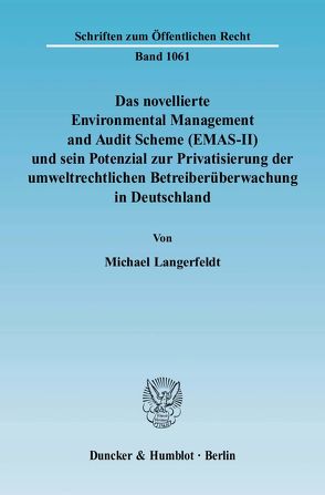 Das novellierte Environmental Management and Audit Scheme (EMAS-II) und sein Potenzial zur Privatisierung der umweltrechtlichen Betreiberüberwachung in Deutschland. von Langerfeldt,  Michael