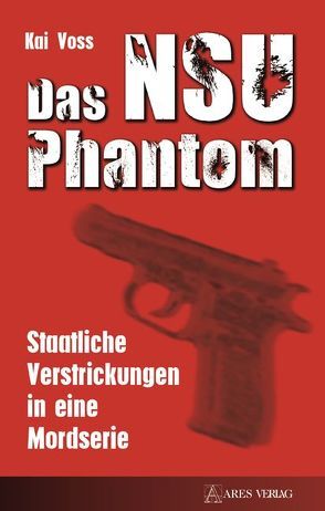 Das NSU Phantom von Voss,  Kai