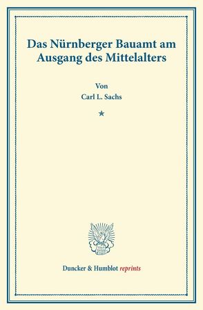 Das Nürnberger Bauamt am Ausgang des Mittelalters. von Sachs,  Carl L.