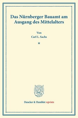 Das Nürnberger Bauamt am Ausgang des Mittelalters. von Sachs,  Carl L.
